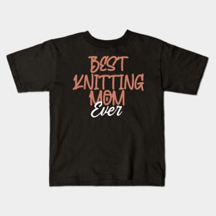 Best Knitting Mom Ever Kids T-Shirt